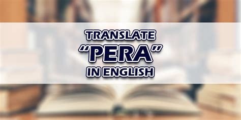 Pera in English: Definition of the Tagalog word pera.
